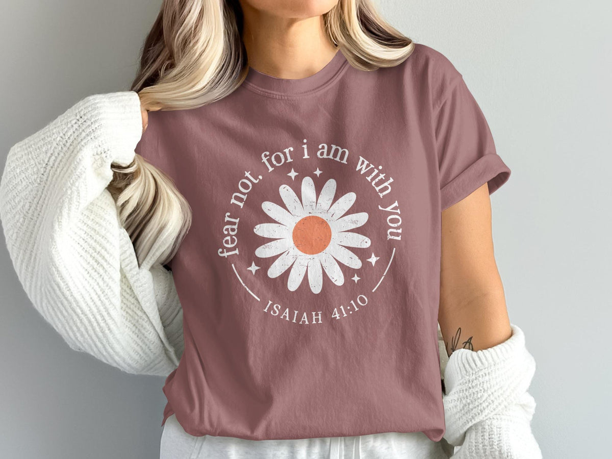 Dark rose t-shirt with white daisy graphic and text "fear not, for i am with you Isaiah 41:10".
