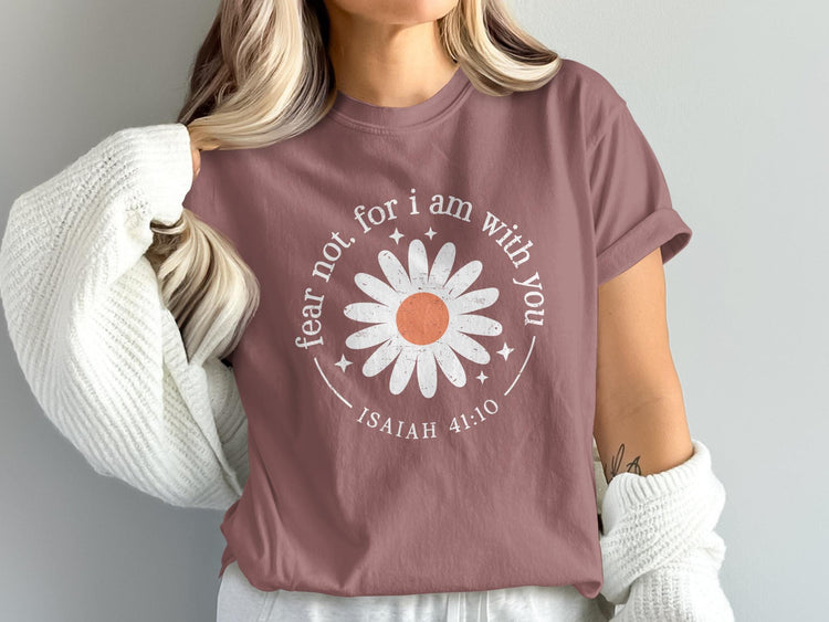 Dark rose t-shirt with white daisy graphic and text "fear not, for i am with you Isaiah 41:10".
