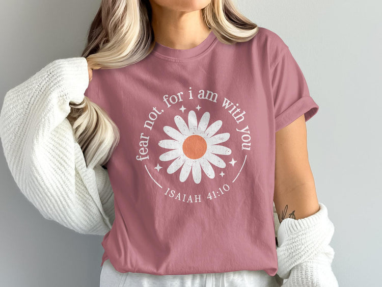 T-shirt with daisy graphic and "fear not, for I am with you ISAIAH 41:10".