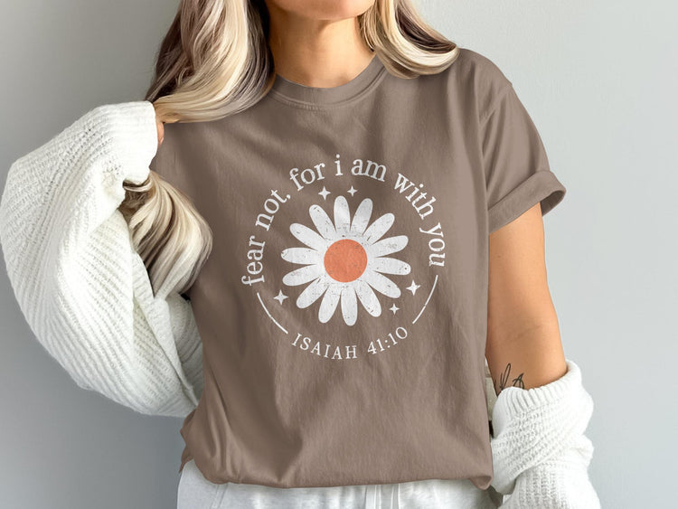 T-shirt with daisy graphic and text "fear not, for i am with you ISAIAH 41:10"