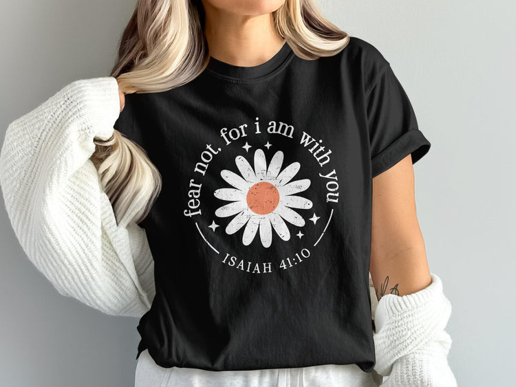 Black t-shirt with daisy graphic and text "fear not, for I am with you Isaiah 41:10".