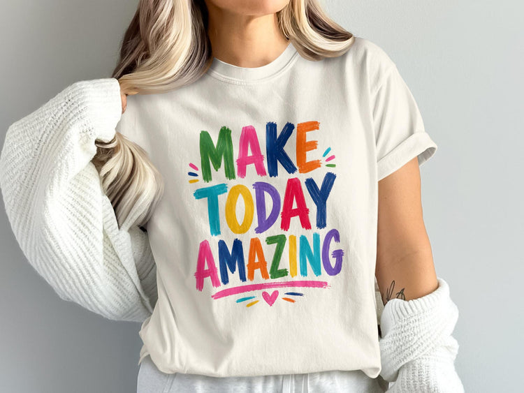Cream t-shirt with "MAKE TODAY AMAZING" in colorful block letters.
