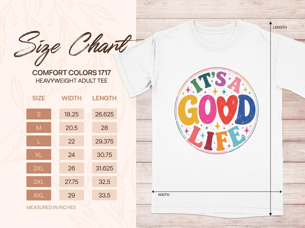 Size chart for Comfort Colors 1717 Adult Tee with "It's a Good Life" graphic.
