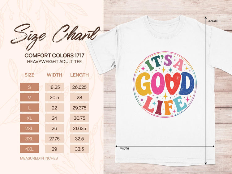 Size chart for Comfort Colors 1717 Adult Tee with "It's a Good Life" graphic.