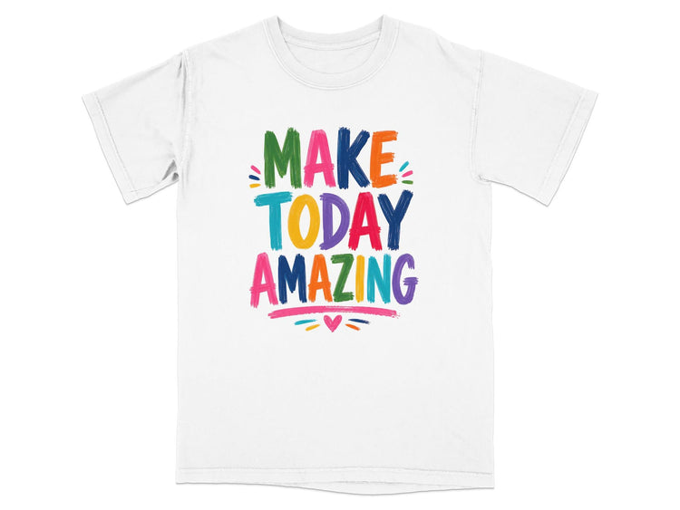 Light grey t-shirt with "MAKE TODAY AMAZING" in colorful, hand-painted lettering.